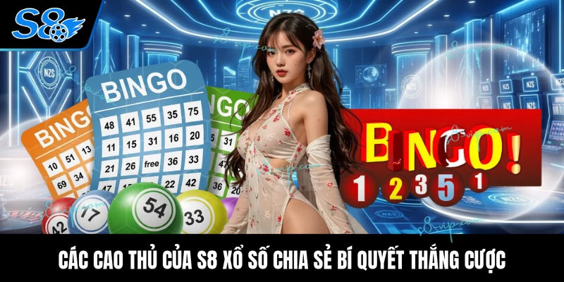 Các cao thủ của S8 xổ số chia sẻ bí quyết thắng cược
