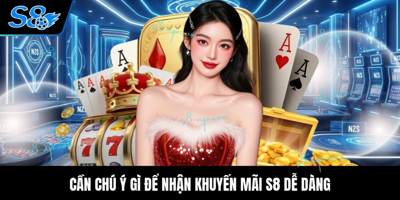 Cần chú ý gì để nhận khuyến mãi S8 dễ dàng