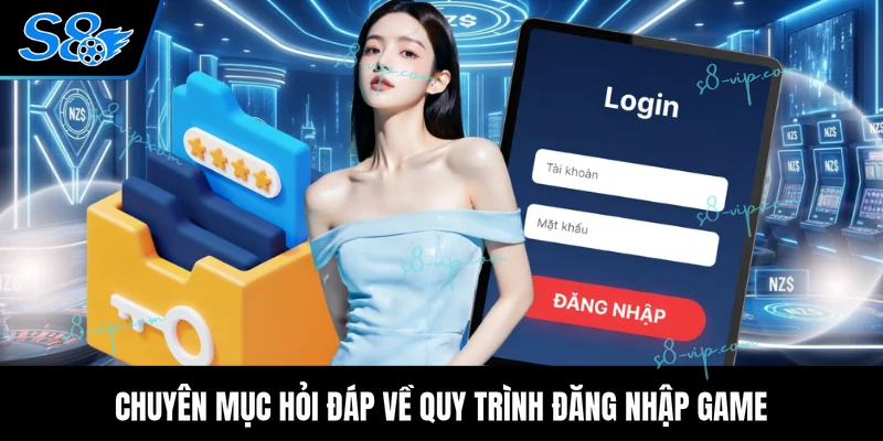 Chuyên mục hỏi đáp về quy trình đăng nhập game