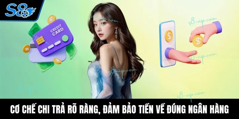 Cơ chế chi trả rõ ràng, đảm bảo tiền về đúng ngân hàng