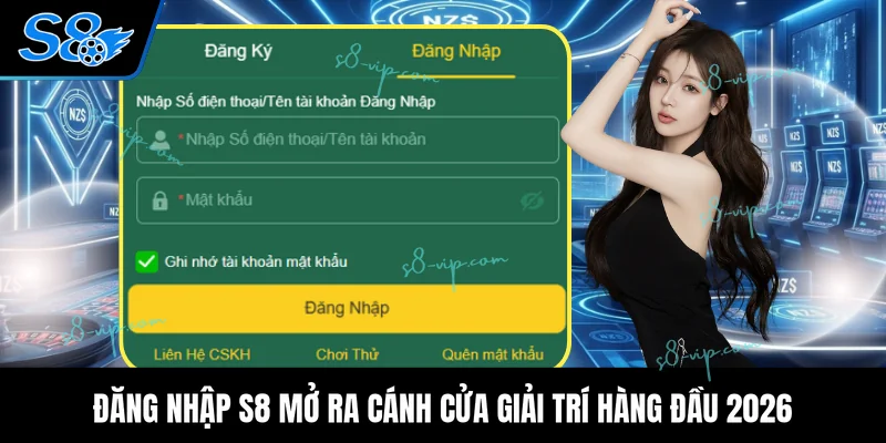 Đăng nhập S8 mở ra cánh cửa giải trí hàng đầu 2026
