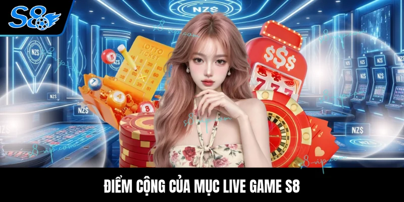 Điểm cộng của mục Live Game S8