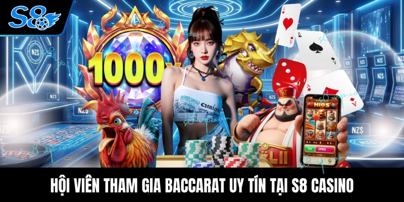 Hội viên tham gia Baccarat uy tín tại S8 casino