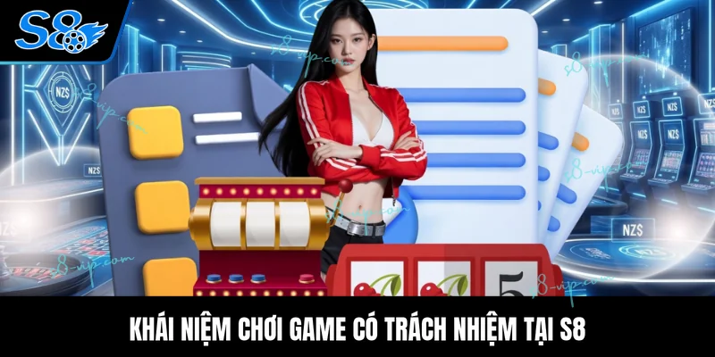 Khái niệm chơi game có trách nhiệm tại S8