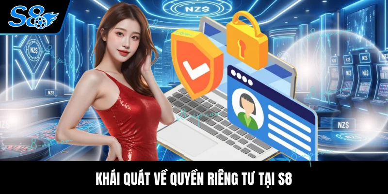 Khái quát về quyền riêng tư tại S8