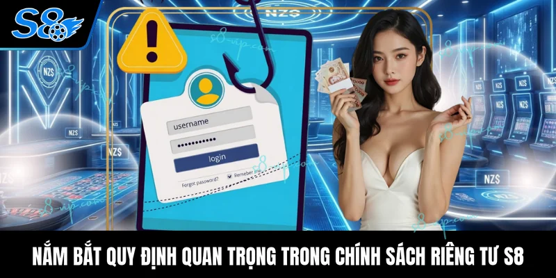 Nắm bắt quy định quan trọng trong chính sách riêng tư S8