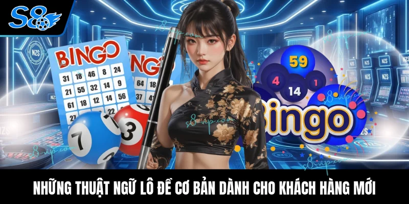 Những thuật ngữ lô đề cơ bản dành cho khách hàng mới