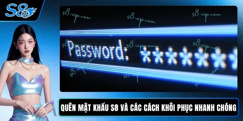 Quên Mật Khẩu S8 Và Các Cách Khôi Phục Nhanh Chóng