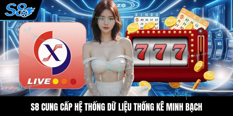 S8 cung cấp hệ thống dữ liệu thống kê minh bạch