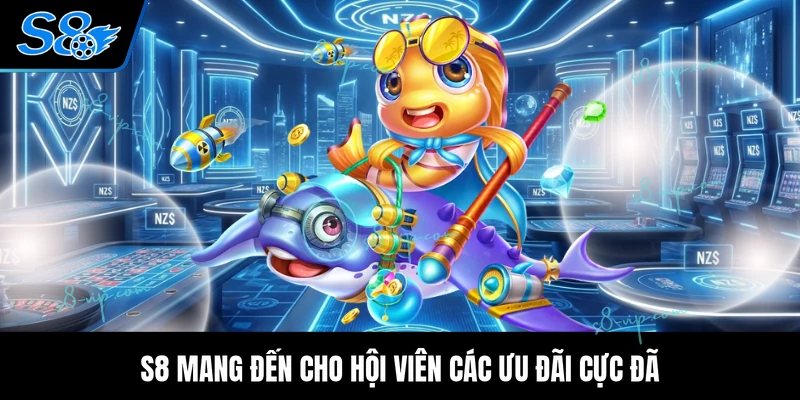 S8 mang đến cho hội viên các ưu đãi cực đã