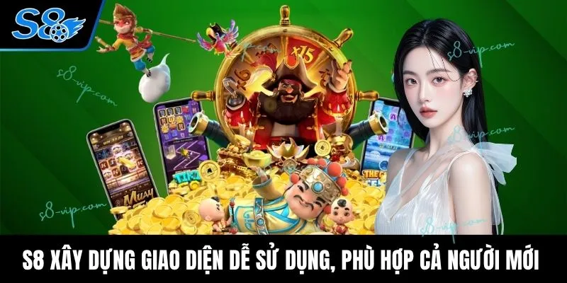 S8 xây dựng giao diện dễ sử dụng, phù hợp cả người mới 