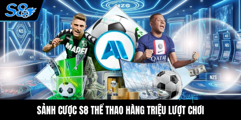 Sảnh cược S8 thể thao hàng triệu lượt chơi