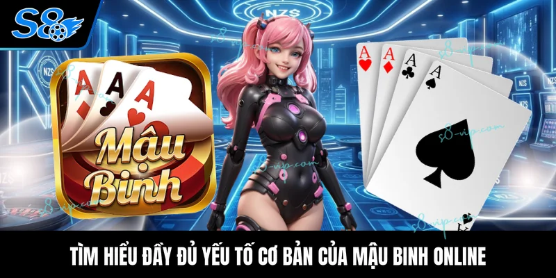 Tìm hiểu đầy đủ yếu tố cơ bản của mậu binh online