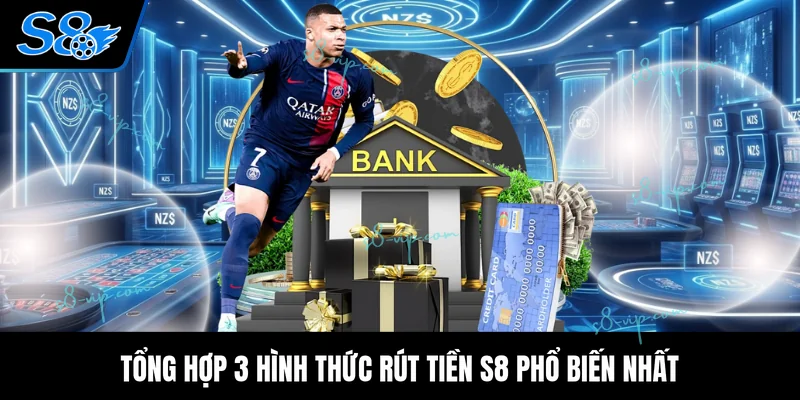 Tổng hợp 3 hình thức rút tiền S8 phổ biến nhất