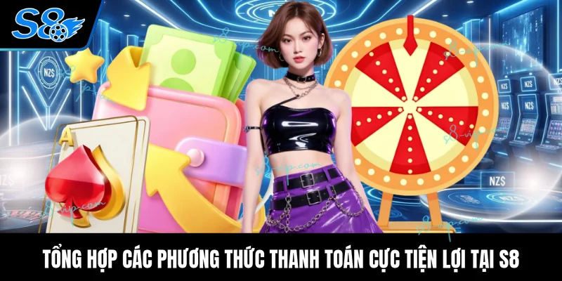 Tổng hợp các phương thức thanh toán cực tiện lợi tại S8