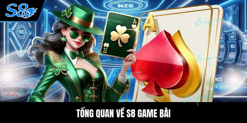 Tổng quan về S8 game bài