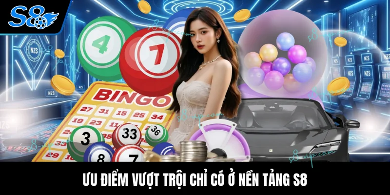 Ưu điểm vượt trội chỉ có ở nền tảng S8